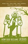 How God Became Jesus - Michael F. Bird ; Craig A. Evans ; Simon Gathercole ; Charles E. Hill - 9780310519591