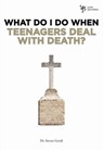 What Do I Do When Teenagers Deal with Death? - Steven Gerali - 9780310651895