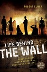 Life Behind the Wall - Robert Elmer - 9780310742654
