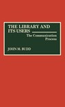 The Library and Its Users - John M. Budd - 9780313281532