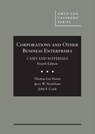 Corporations and Other Business Enterprises, Cases and Materials - Thomas Lee Hazen ; Jerry W. Markham ; John Coyle - 9780314284372
