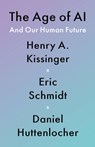 Kissinger, H: Age of AI - Henry A Kissinger ; Eric Schmidt ; Daniel Huttenlocher - 9780316273800