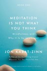 MEDITATION IS NOT WHAT YOU THI - Jon Kabat-Zinn - 9780316411745