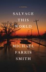 Salvage This World - Michael Farris Smith - 9780316413633