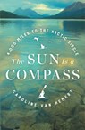 The Sun Is a Compass - Caroline Van Hemert - 9780316414425