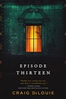 Episode Thirteen - Craig DiLouie - 9780316443203