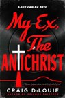 My Ex, the Antichrist - Craig DiLouie - 9780316578196