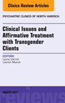Clinical Issues and Affirmative Treatment with Transgender Clients, An Issue of Psychiatric Clinics of North America - Lynne (University of North Florida) Carroll ; Lauren (Fielding Graduate University) Mizock - 9780323509855