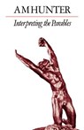 Interpreting the Parables - A. M. Hunter - 9780334006855