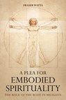 A Plea for Embodied Spirituality: The Role of the Body in Religion - WATTS,  Fraser - 9780334060079