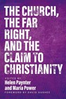 The Church, The Far Right, and The Claim to Christianity - Helen Paynter ; Maria Power - 9780334065494