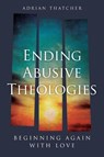 Ending Abusive Theologies - Adrian Thatcher - 9780334067689