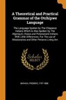 A Theoretical and Practical Grammar of the Otchipwe Language - BARAGA,  Frederic - 9780342822683
