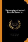 The Captivity and Death of Edward of Carnarvon - TOUT,  T F 1855-1929 - 9780344910784