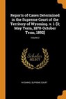 Reports of Cases Determined in the Supreme Court of the Territory of Wyoming. V. 1-[3; May Term, 1870-October Term, 1892]; Volume 2 - WYOMING. SUPREME COU - 9780344932229