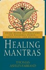 Healing Mantras: Using Sound Affirmations for Personal Power, Creativity, and Healing - Thomas Ashley-Farrand - 9780345431707