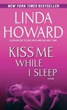 Kiss Me While I Sleep - Linda Howard - 9780345453440