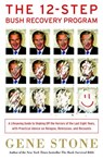 The 12-Step Bush Recovery Program - Gene Stone - 9780345513885