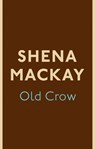 Old Crow - Shena Mackay - 9780349007076