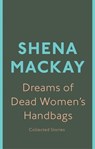 Dreams of Dead Women's Handbags - Shena Mackay - 9780349007113