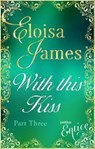 WITH THIS KISS PART THREE - ELOISA JAMES - 9780349400549