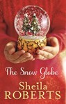 The Snow Globe: a heartwarming, uplifting and cosy Christmas read - Sheila Roberts - 9780349407388
