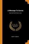 A Message to Garcia - HUBBARD,  Elbert - 9780353189041