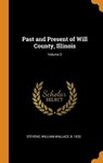 Past and Present of Will County, Illinois; Volume 2 - STEVENS,  William Wallace - 9780353334519
