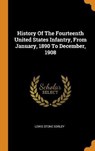 History of the Fourteenth United States Infantry, from January, 1890 to December, 1908 - SORLEY,  Lewis Stone - 9780353591912