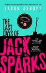 The Last Days of Jack Sparks - Jason Arnopp - 9780356506852