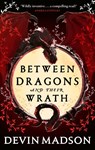 Between Dragons and Their Wrath - Devin Madson - 9780356518244