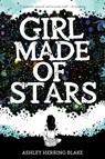 Girl Made of Stars - Ashley Herring Blake - 9780358108221
