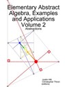 Elementary Abstract Algebra, Examples and Applications Volume 2 - Justin Hill ; Christopher Thron - 9780359042340