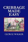 Cribbage Made Easy - The Cribbage Player's Textbook - George Walker - 9780359087099