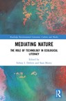 Mediating Nature - SIDNEY I. (UNIVERSITY OF FLORIDA,  Gainesville, FL, USA) Dobrin ; Sean Morey - 9780367025182
