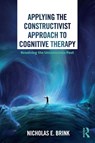 Applying the Constructivist Approach to Cognitive Therapy - Nicholas E. Brink - 9780367028060