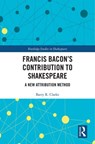 Francis Bacon's Contribution to Shakespeare - Barry R. Clarke - 9780367137823