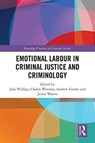 Emotional Labour in Criminal Justice and Criminology - JAKE PHILLIPS ; JAIME (SHEFFIELD HALLAM UNIVERSITY,  UK) Waters ; Chalen Westaby ; Andrew (Independent Journalist, Australia) Fowler - 9780367152017