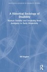 A Historical Sociology of Disability - Bill Hughes - 9780367174187