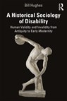 A Historical Sociology of Disability - Bill Hughes - 9780367174200