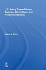 U.S. Policy Toward Korea - Nathan N. White - 9780367212339