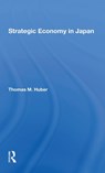 Strategic Economy In Japan - Thomas M Huber - 9780367304317