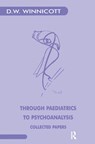 Through Paediatrics to Psychoanalysis - Donald W. Winnicott - 9780367329259
