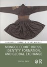 Mongol Court Dress, Identity Formation, and Global Exchange - Eiren L. Shea - 9780367356187