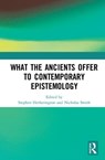 What the Ancients Offer to Contemporary Epistemology - Stephen Hetherington ; Nicholas D. Smith - 9780367361402
