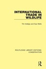 International Trade in Wildlife - Tim Inskipp ; Sue Wells - 9780367409319