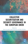 Collective Securitisation and Security Governance in the European Union - SONIA (UNIVERSITY OF BOLOGNA,  Italy) Lucarelli ; James (University of Akron, USA) Sperling ; Mark (created in error, correct se number is 837386) Webber - 9780367425265