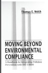 Moving Beyond Environmental Compliance - Thomas Elliott Welch - 9780367448028