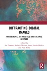 Diffracting Digital Images - IAN (WINCHESTER SCHOOL OF ART,  UK.) Dawson ; Andrew (Stockholm University, Sweden.) Meirion Jones ; Louisa (University of the Arts, London.) Minkin ; Paul (University of Southampton, UK.) Reilly - 9780367486556
