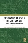 The Conduct of War in the 21st Century - Rob (Oxford University Johnson ; Martijn (Netherlands Defence Academy) Kitzen ; Tim (The Hague Centre for Strategic Studies Sweijs - 9780367515249